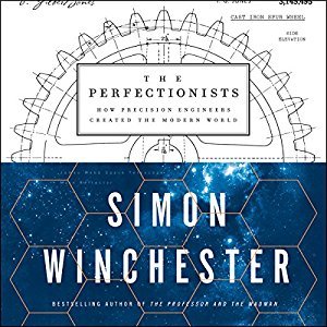 The Perfectionists: How Precision Engineers Created the Modern World