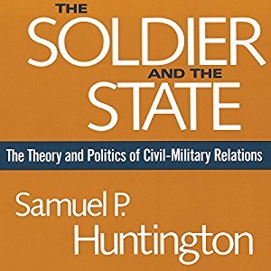 The Soldier and the State: The Theory and Politics of Civil-Military Relations Audiobook