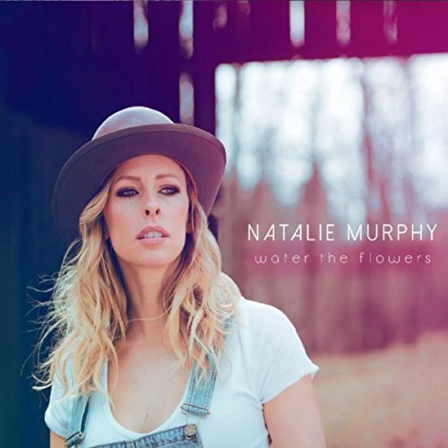 Natalie Murphy - Water the Flowers (2018) MP3/FLAC