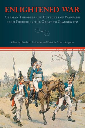 Enlightened War: German Theories and Cultures of Warfare from Frederick the Great to Clausewitz (Studies in German Literature Linguistics and Culture)