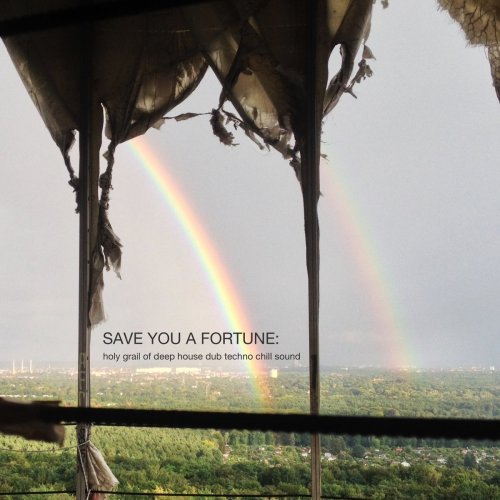 VA - Save You A Fortune: Holy Grail Of Deep House Dub Techno Chill Sound (2017)