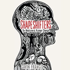 Shapeshifters: On Medicine &amp; Human Change Audiobook