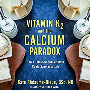 Vitamin K2 and the Calcium Paradox: How a Little-Known Vitamin Could Save Your Life Audiobook