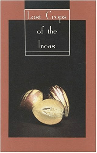 Lost Crops of the Incas: Little-Known Plants of the Andes with Promise for Worldwide Cultivation