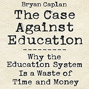 The Case Against Education: Why the Education System Is a Waste of Time and Money Audiobook