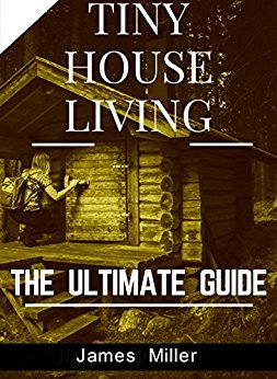 TINY HOUSE LIVING: The Ultimate Guide