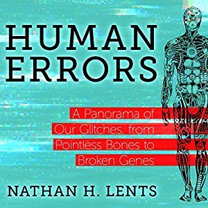 Human Errors: A Panorama of Our Glitches, from Pointless Bones to Broken Genes Audiobook