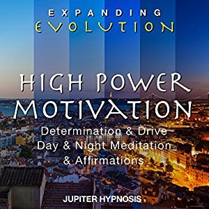 High Power Motivation: Determination &amp; Drive, Day &amp; Night Meditation &amp; Affirmations (Audiobook)