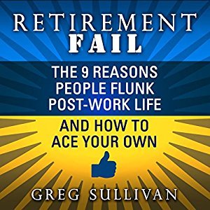 Retirement Fail: The 9 Reasons People Flunk Post-Work Life and How to Ace Your Own Audiobook