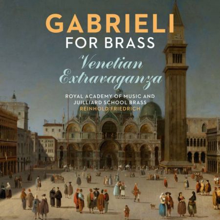 Royal Academy of Music &amp; Juilliard School Brass - Gabrieli for Brass: Venetian Extravaganza (2018)