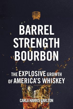 Barrel Strength Bourbon: The Explosive Growth of America's Whiskey 