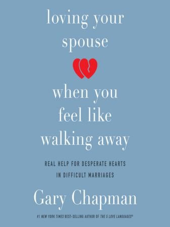 Loving Your Spouse When You Feel Like Walking Away Audiobook
