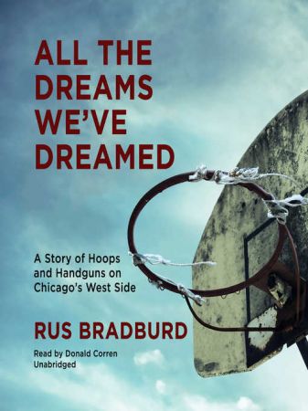 All the Dreams We've Dreamed: A Story of Hoops and Handguns on Chicago's West Side Audiobook