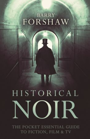 Historical Noir: The Pocket Essential Guide to Fiction, Film and TV (Pocket Essential series)