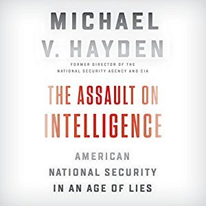 The Assault on Intelligence by Michael V. Hayden AudioBook