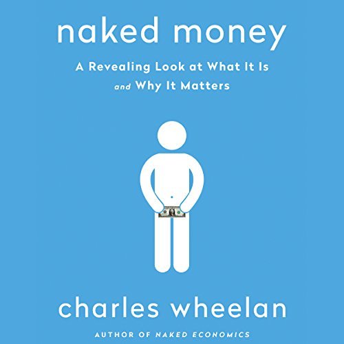 Naked Money: A Revealing Look at What It Is and Why It Matters Audiobook