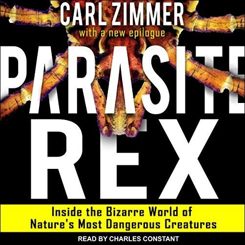 Parasite Rex: Inside the Bizarre World of Nature's Most Dangerous Creatures [Audiobook]