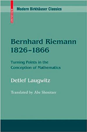 Bernhard Riemann 1826–1866: Turning Points in the Conception of Mathematics (Modern Birkhäuser Classics)