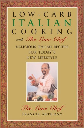 Low-Carb Italian Cooking: With the Love Chef: Delicious Italian Recipes for Today's New Lifestyle 
