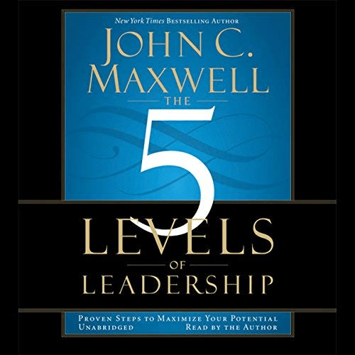 The 5 Levels of Leadership: Proven Steps to Maximize Your Potential (Audiobook)