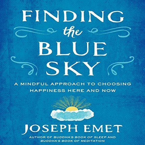 Finding the Blue Sky: A Mindful Approach to Choosing Happiness Here and Now (Audiobook)
