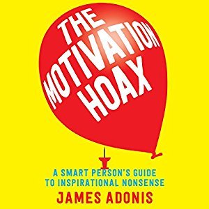 The Motivation Hoax: A Smart Person's Guide to Inspirational Nonsense (Audiobook)