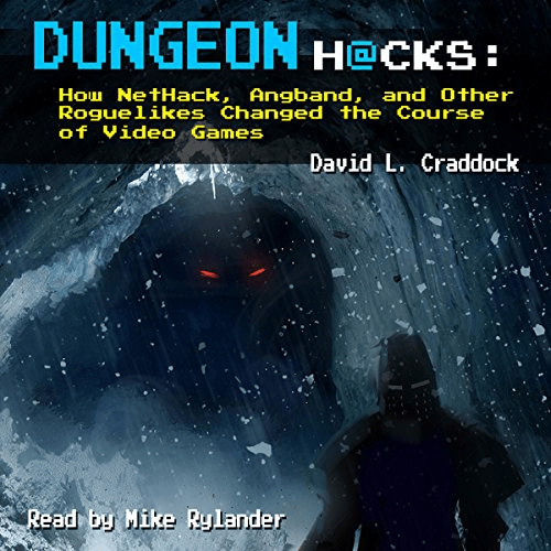 Dungeon Hacks: How NetHack, Angband, and Other Roguelikes Changed the Course of Video Games (Audiobook)