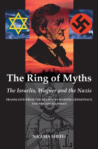 The Ring of Myths: The Israelis, Wagner and the Nazis by Na'ama Sheffi
