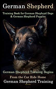 German Shepherd Training Book for German Shepherd Dogs &amp; German Shepherd Puppies by D!G 