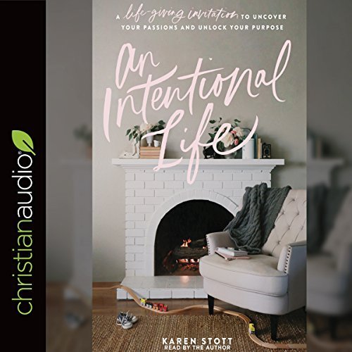 An Intentional Life: A Life-Giving Invitation to Uncover Your Passions and Unlock Your Purpose Audiobook