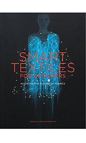 Smart Textiles for Designers: Inventing the Future of Fabrics