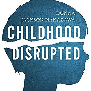 Childhood Disrupted: How Your Biography Becomes Your Biology, and How You Can Heal (Audiobook)