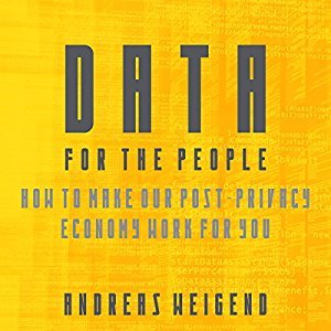 Data for the People: How to Make Our Post-Privacy Economy Work for You (Audiobook)