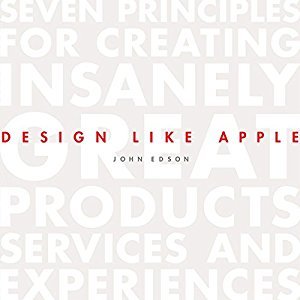 Design Like Apple: Seven Principles for Creating Insanely Great Products, Services, and Experiences (Audiobook)