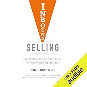 Inbound Selling: How to Change the Way You Sell to Match How People Buy
