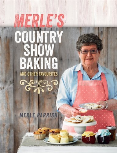 Merle's Country Show Baking: And Other Favourites 