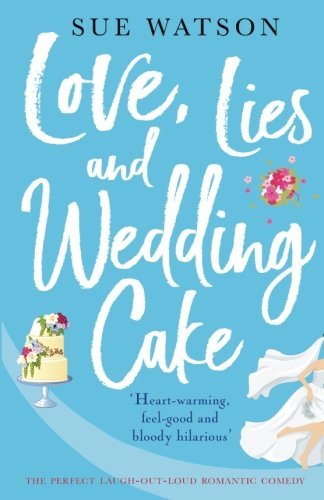 Love, Lies and Wedding Cake: The perfect laugh out loud romantic comedy: Volume 2 (Love and Lies)
