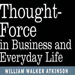 Thought Force in Business and Everyday Life (Audiobook)