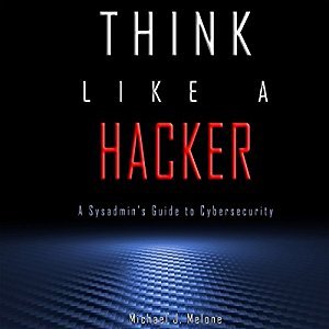 Think Like a Hacker: A Sysadmin's Guide to Cybersecurity (Audiobook)