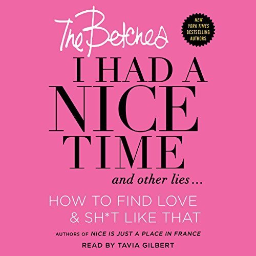 I Had a Nice Time and Other Lies...: How to Find Love &amp; Sh*t Like That (Audiobook)