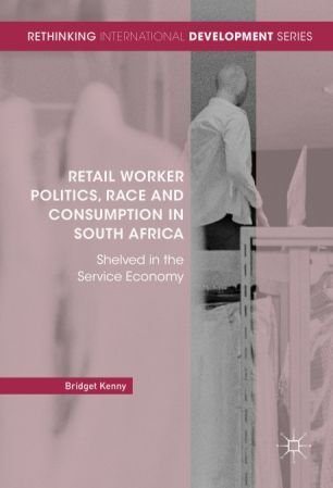 Retail Worker Politics, Race and Consumption in South Africa: Shelved in the Service Economy