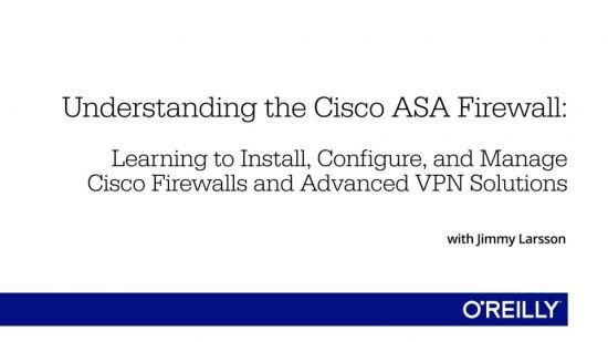 O'Reilly - Understanding the Cisco ASA Firewall Training Video