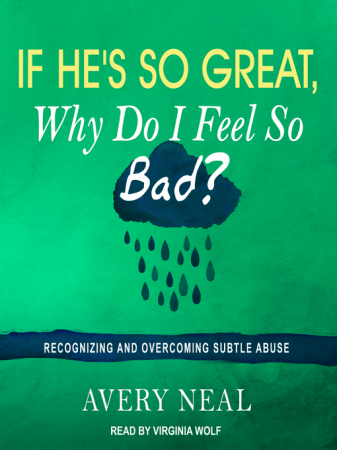 If He's So Great, Why Do I Feel So Bad?: Recognizing and Overcoming Subtle Abuse (Audiobook)