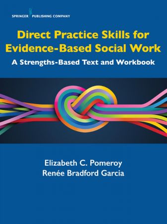 Direct Practice Skills for Evidence-Based Social Work: A Strengths-Based Text and Workbook
