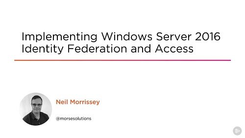 Implementing Windows Server 2016 Identity Federation and Access