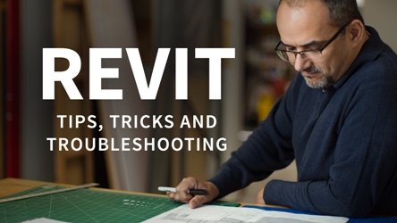 Revit: Tips, Tricks, and Troubleshooting (Update 06.2018)