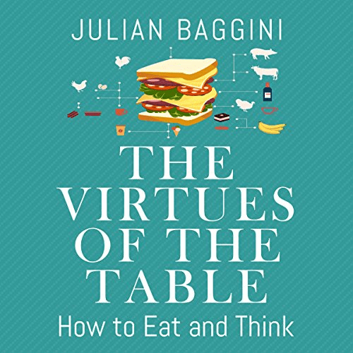 The Virtues of the Table: How to Eat and Think (Audiobook)