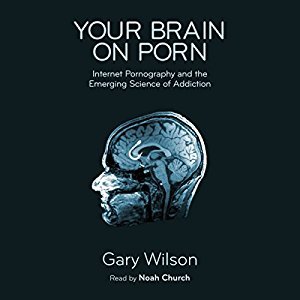 Your Brain on Porn: Internet Pornography and the Emerging Science of Addiction (Audiobook)