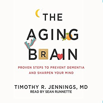 The Aging Brain: Proven Steps to Prevent Dementia and Sharpen Your Mind (Audiobook)