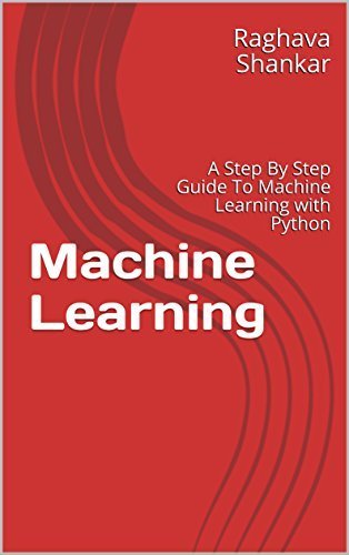 Machine Learning: A Step By Step Guide To Machine Learning with Python ...